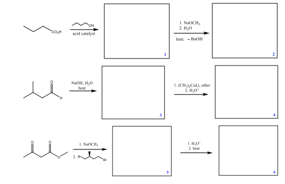 OH 1. NaOCHZ 2. H20 CO2H acid catalyst hint: - BuOH 1 2 NaOH, H2O heat 1. (CH3)2CuLi, ether 2. H30* H 3 1. NaOCH3 u 1. H307 2