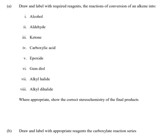 (a) Draw and label with required reagents, the reactions of conversion of an alkene into: i. Alcohol ii. Aldehyde iii. Ketone