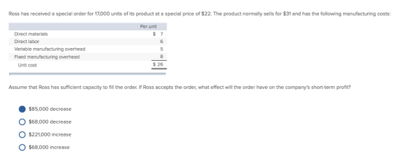 Ross has received a special order for 17,000 units of its product at a special price of $22. The product normally sells for $