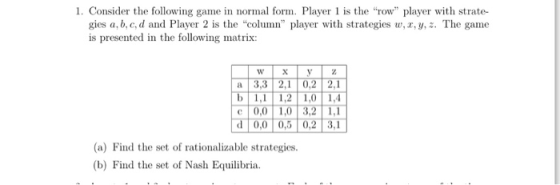 1. Consider the following game in normal form. Player 1 is the row player with strate- gies a, b, c, d and Player 2 is the