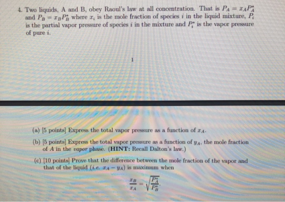 4. Two liquids, A and B, obey Raouls law at all concentration. That is PA = DAPA and PB = xpPg where r, is the mole fraction