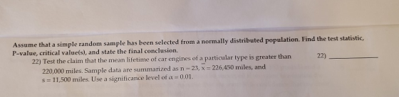 Assume that a simple random sample has been selected from a normally distributed population. Find the test statistic, P-value