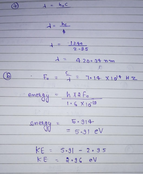 t = hoc da ha 1240 2.95 d = 420034 mm © . fo z iz 7-14 x 1014 Hz energy - hxato 1.68 101 energy & 5.914 L = 5.91 eV KE = KE 5