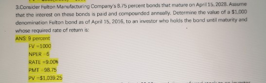 3.Consider Fulton Manufacturing Companys 8.75 percent bonds that mature on April 15, 2028. Assume that the interest on these