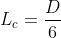 L_c = \frac{D}{6}