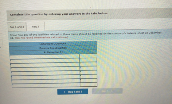 Complete this question by entering your answers in the tabs below. Reg 1 and 2 Req3 Show how any of the liabilities related t