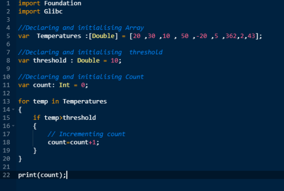 import Foundation 2 import Glibc 4 //Declaring and initialising Array var Temperatures :[Double] = [20 ,30 ,10 , 50 ,-20 ,5 ,