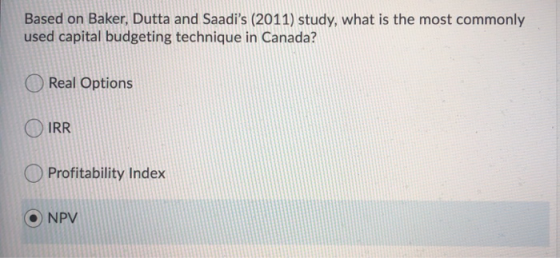Based on Baker, Dutta and Saadis (2011) study, what is the most commonly used capital budgeting technique in Canada? Real Op