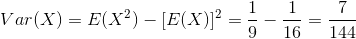 Var(X)=E(X^2)-[E(X)]^2=\frac{1}{9}-\frac{1}{16}=\frac{7}{144}