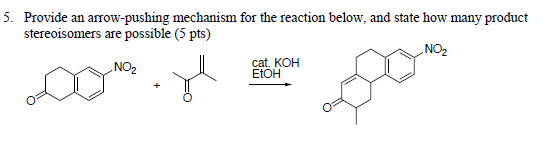 5. Provide an arow-pushing mechanism for the reaction below, and state how many product stereoisomers are possible (5 pts) NO