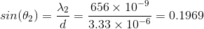 sin(\theta_{2})=\frac{\lambda_{2}}{d}=\frac{656\times 10^{-9}}{3.33\times 10^{-6}}=0.1969