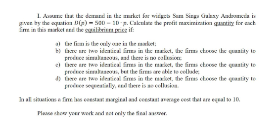 I. Assume that the demand in the market for widgets Sam Sings Galaxy Andromeda is given by the equation D(p) 500 10 p. Calcul