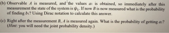 (b) Observable A is measured, and the values ai is obtained, so immediately after this measurement the state of the system is