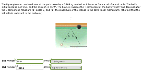 The figure gives an overhead view of the path taken by a 0.169 kg cue ball as it bounces from a rail of a pool table. The bal