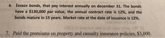 6. Issues bonds, that pay interest annually on december 31. The bonds have a $130,000 par value, the annual contract rate is