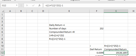 Luuuuu G12 x fc =((1+F12)^252)-1 2 A B C D E 252 Daily Return =i Number of days Compounded Return =R 1+R=(1+i)^252 R=((1+i)^2