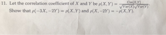 11. Let the correlation coefficient of X and Y be ρ(X,Y)-N C XY VVar(X)VVar(Y) -p(X, Y). (Y) Show that ρ(-3X,-2Y-a(X, Y) and ρ(X-2Y)