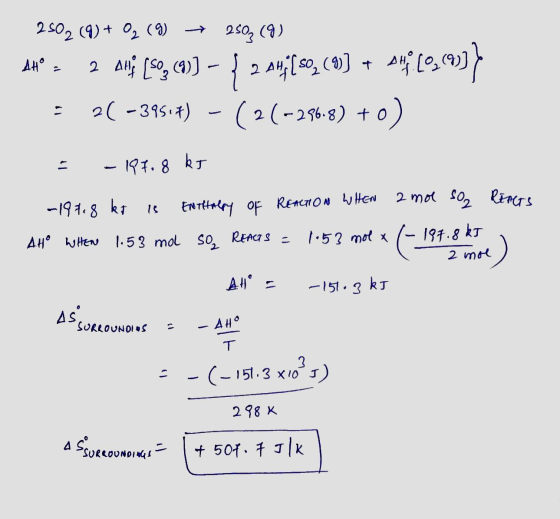 2502 (9) + 02 (9) + 250z (9) A#° = 2 Aug (50, ()] - [ 2 44; [ so2 (9) + AH (0,693 = 26-39517) - (26-286-8) +0) = -197.8 ks -1