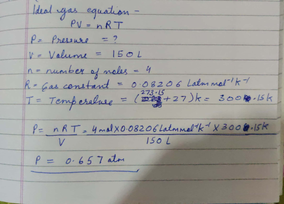 Ideal gas equation - - PV = nRT P. Phis use = ? v = Volume = 150L In = number of moles - 4 R = Gas constant = 0.08206 Latmmal