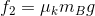 f_{2}=\mu_{k}m_{B}g