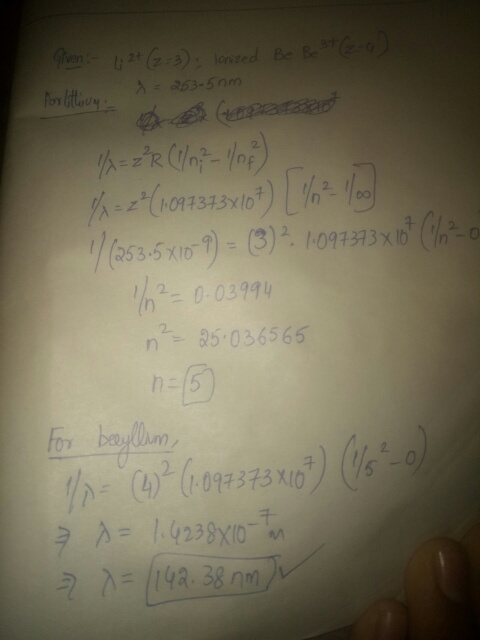 Given :- 4 2t (2-3) lonized Be Be 3 (-4) - 263-50m. for bettiny. 1/2 = 2²R (/n; - 1/0) % = 2 (1091343x10+) 762% (2536x10- 9)