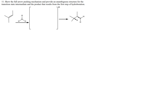 11. Show the full arrow pushing mechanism and provide an unambiguous structure for the transition state intermediate and the