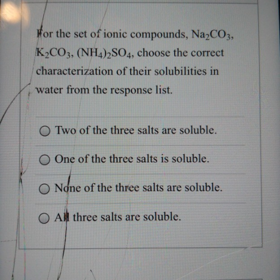 For the set of ionic compounds, Na2CO3, K2CO3, (NH4)2SO4, choose the correct characterization of their solubilities in water