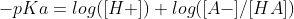 -pKa= log([H+]) + log([A-]/ [HA])