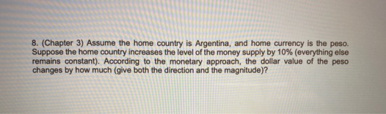 8. (Chapter 3) Assume the home country is Argentina, and home currency is the peso. Suppose the home country increases the le