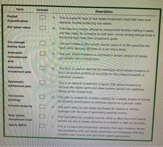 Term Answer Description Pooled This is a specific type of real estate investment trust that owns and А. diversification opera