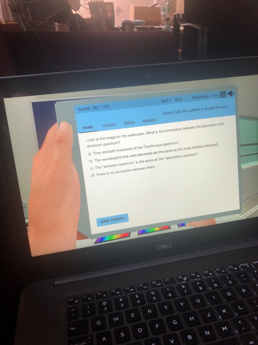 PROGRESS 98 SCORE 86 / 110 Interact with the LabPad to answer the que USSION HOME THEORY Look at the image on the wallscreen.