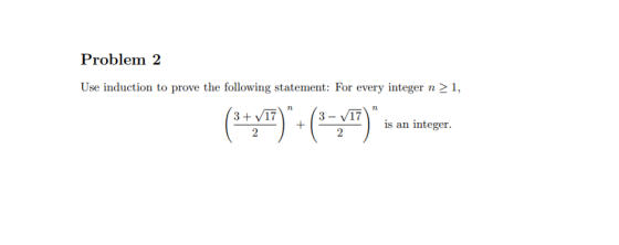 Problem2 Use induction to prove the following statement: For every integer n21, (3+ 737 is a integer is an integer.