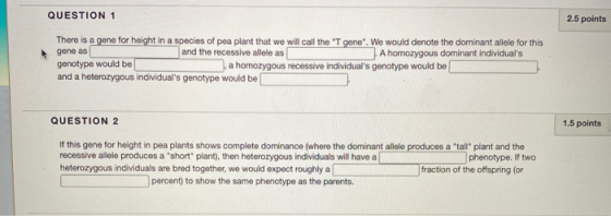 QUESTION 1 2.5 points gene as There is a gene for height in a species of pea plant that we will call the T gene. We would d