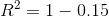R^2=1-0.15