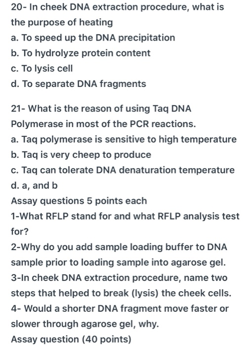20- In cheek DNA extraction procedure, what is the purpose of heating a. To speed up the DNA precipitation b. To hydrolyze pr
