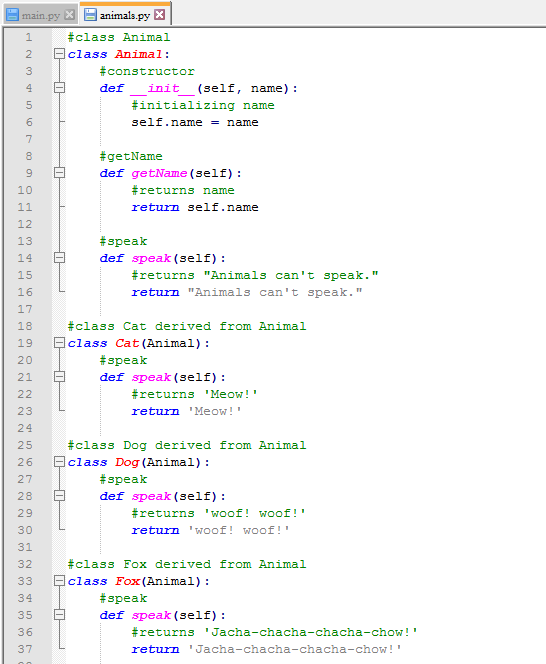 main.py animals.py X #class Animal class Animal: #constructor def init (self, name) : #initializing name self.name = name HTT