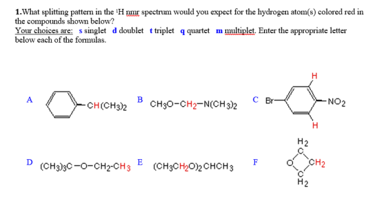 1. What splitting pattern in the 1H nmr spectrum would you expect for the hydrogen atom(s) colored red in the compounds shown
