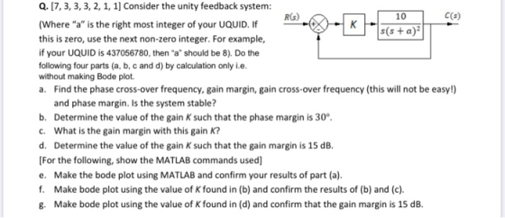 Q.17,3,3,3, 2, 1, 1] Consider the unity feedback system: 10 (5) (Where a is the right most integer of your UQUID. If Ss(s+a