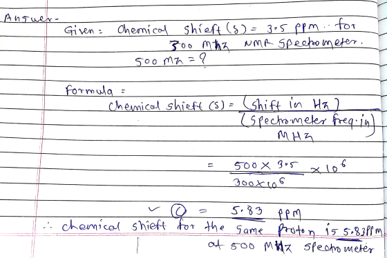 Answer- Given Chemical shieft (5)= 305 ppm. for - 300 mha NMR speetto meter. sooma =? formula = Chemical shieft (S) = (Shift