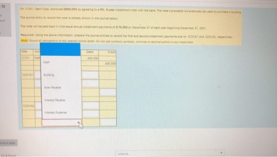 19 On 1/1/x1, Germi Corp borrowed $450,000 by agreeing to a 9%, 9-year installment note with the bank The notes proceeds wil