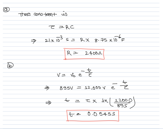 Time constant is e ZRC 21x103 s= RX 8.75 x 10 of R = 24000 v=vo e te → 895V = 12,000 v ēz → = ex In ( +2000) tz 0.0 5455