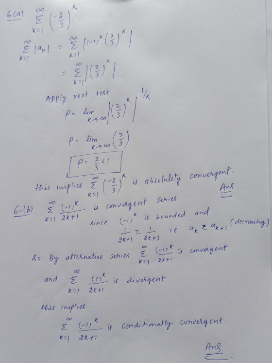 K 6(a) E (-2 3 K1 8 1-1,*(3)*] Ril K=1 K ME K=1 IK Apply root test pe lim (2) K-00 2 ра lim Nim pi 211 K this implies & ( 22
