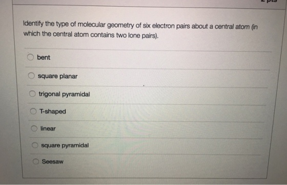 Identify the type of molecular geometry of six ele
