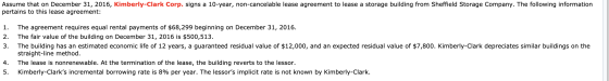 Assume that on December 31, 2016, Kimberly-Clark Corp. signs a 10-year, non-cancelable lease agreement to lease a storage bui