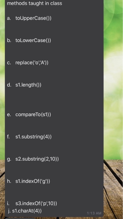methods taught in class a. toUpperCase()) b. to LowerCase()) C. replace(0,A)) d. s1.length()) e. compareTo(s1)) f. 51.sub