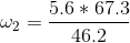 \omega_{2} = \frac{5.6*67.3 }{46.2}