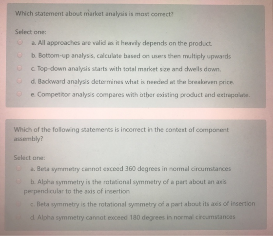 Which statement about market analysis is most correct? Select one: a. All approaches are valid as it heavily depends on the p