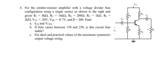 4. For the emitter-resistor amplifier with a voltage divider bias configuration using a single source as shown to the right a