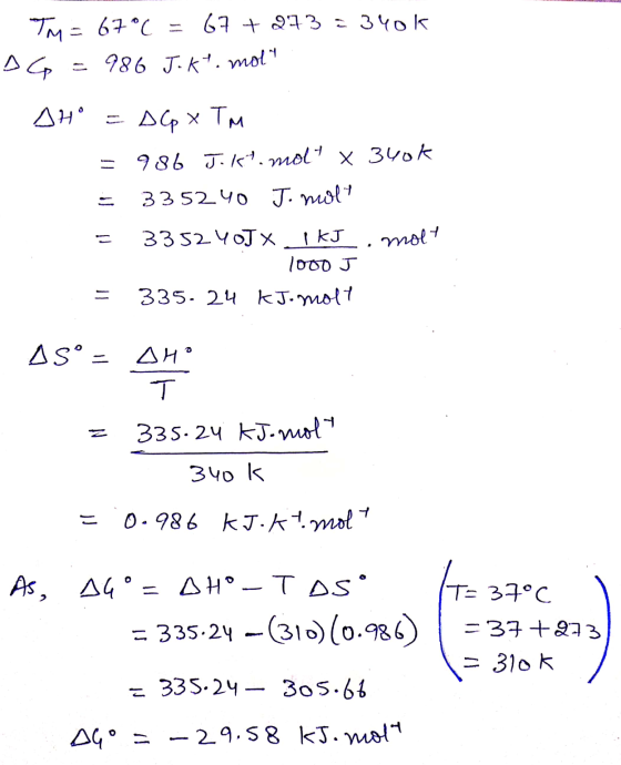 TM= 67°C = 67 + 273 = 340k DG = 986 Jokt. mot - AH = D( x TM = 986 Jokt. molt x 340k = 335240 J. molt = 3352 4J X 1 kJ molt