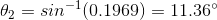 \theta_{2}=sin^{-1}(0.1969)=11.36\degree